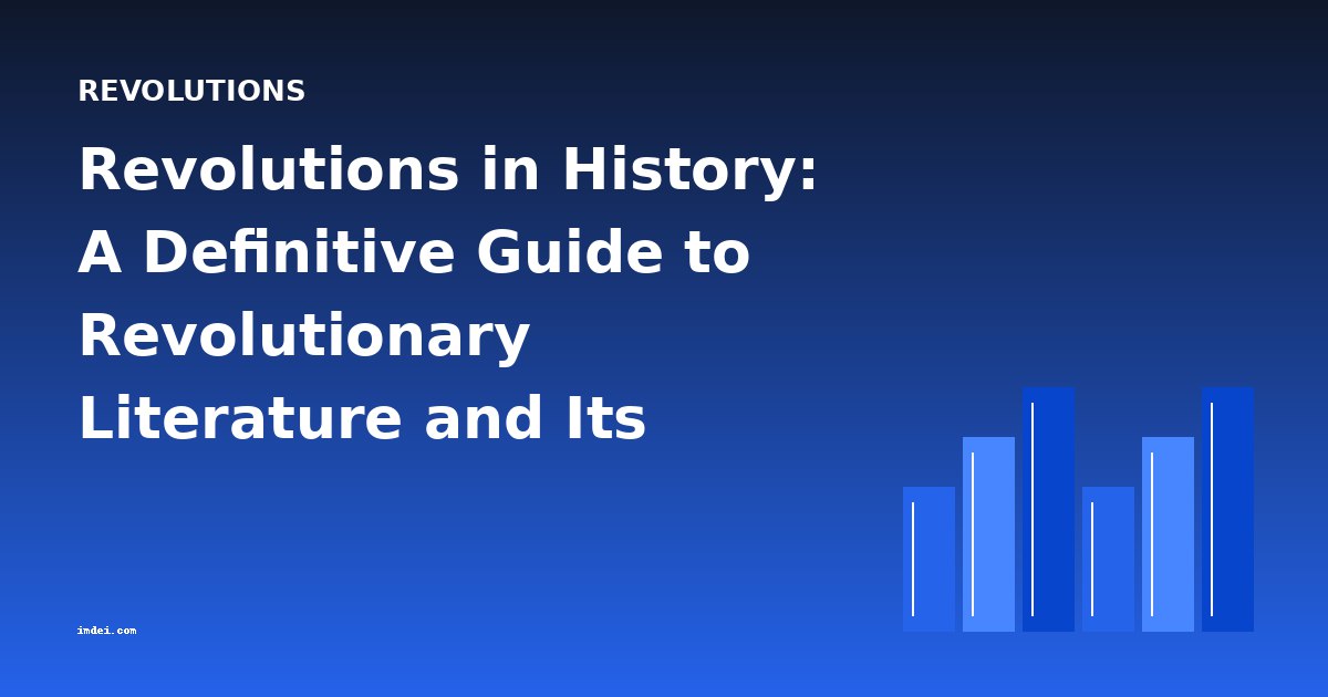 Revolutions in History: A Definitive Guide to Revolutionary Literature and Its Evolution