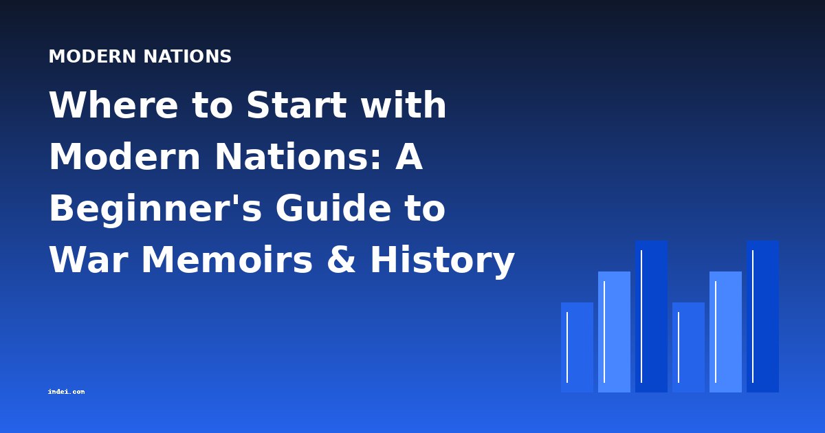 Where to Start with Modern Nations: A Beginner's Guide to War Memoirs & History