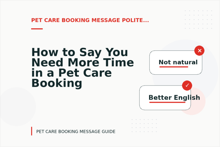 How to Say You Need More Time in a Pet Care Booking Message How to Say You Need More Time in a Pet Care Booking Message