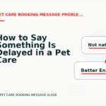 How to Say Something Is Delayed in a Pet Care Booking Message