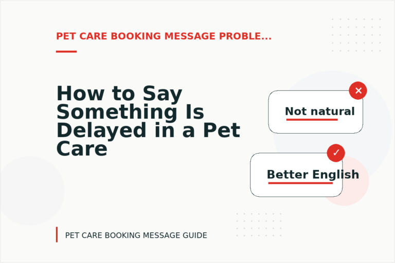 How to Say Something Is Delayed in a Pet Care Booking Message How to Say Something Is Delayed in a Pet Care Booking Message
