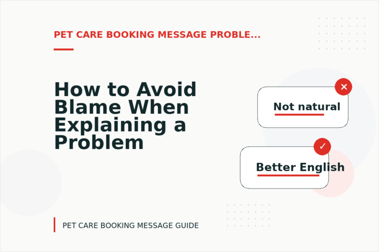 How to Avoid Blame When Explaining a Problem in Pet Care Booking Message English How to Avoid Blame When Explaining a Problem in Pet Care Booking Message English